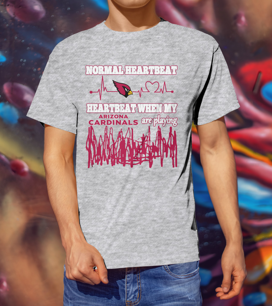 Normal Heartbeat Heartbeat When My Arizona Cardinals Are Playing T-Shirt