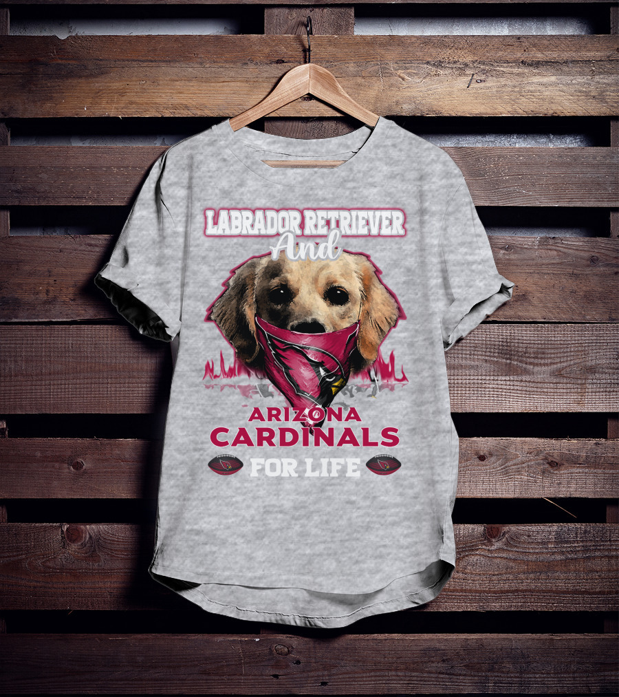 Labrador Retriever And Arizona Cardinals For Life T-Shirt