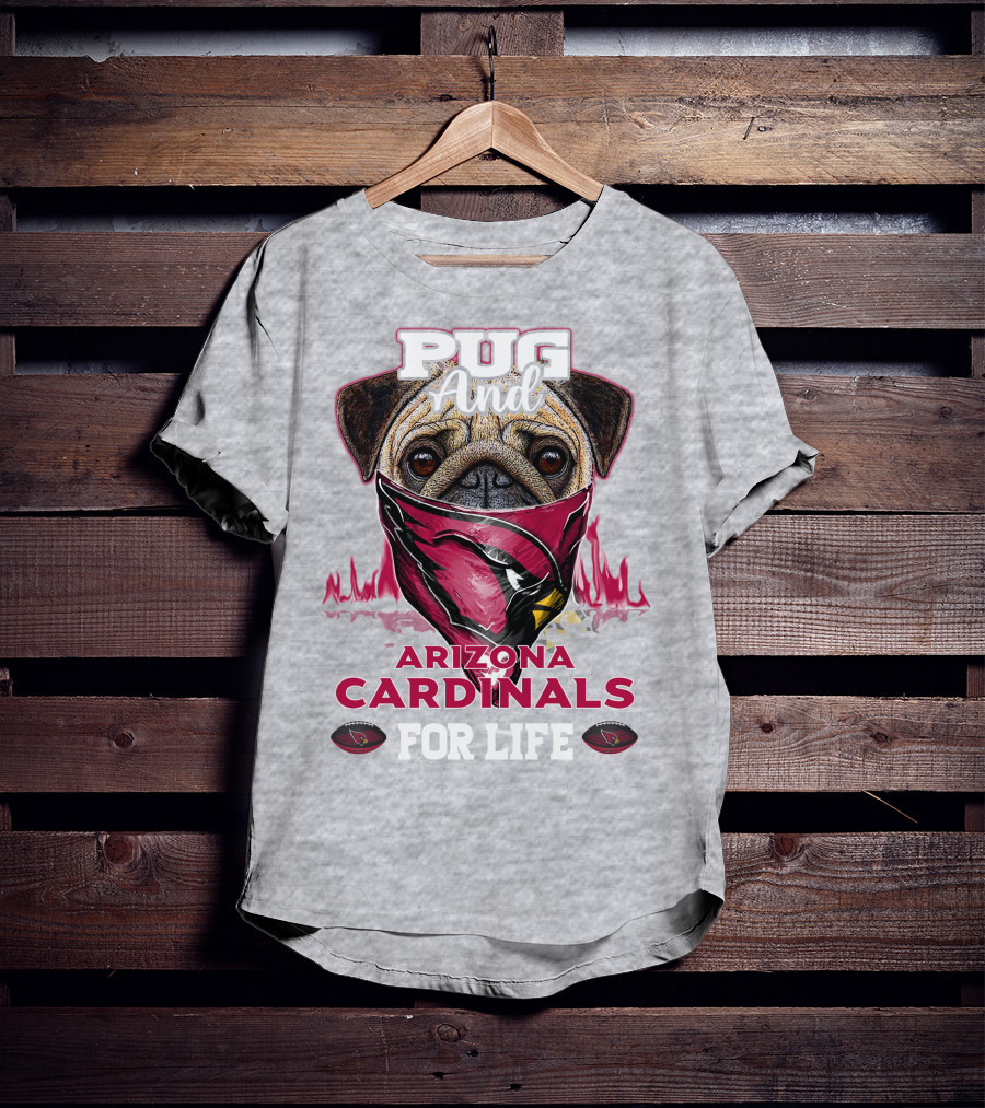 Pug And Arizona Cardinals For Life T-Shirt