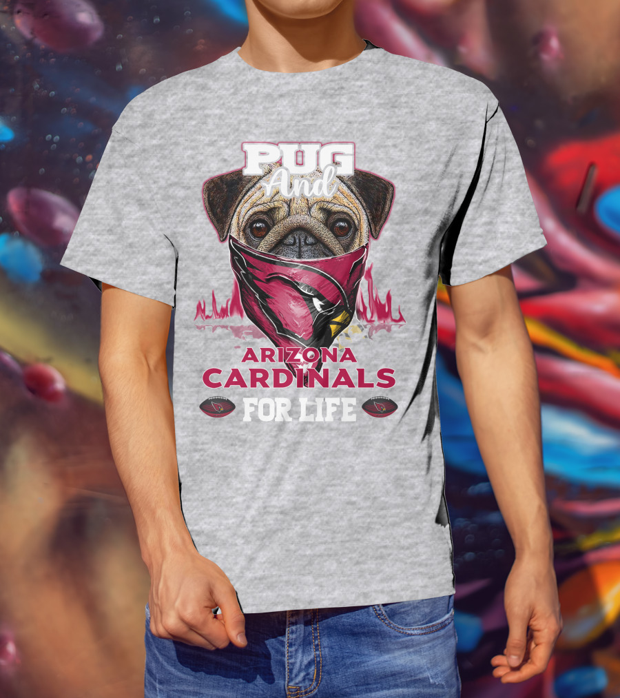 Pug And Arizona Cardinals For Life T-Shirt