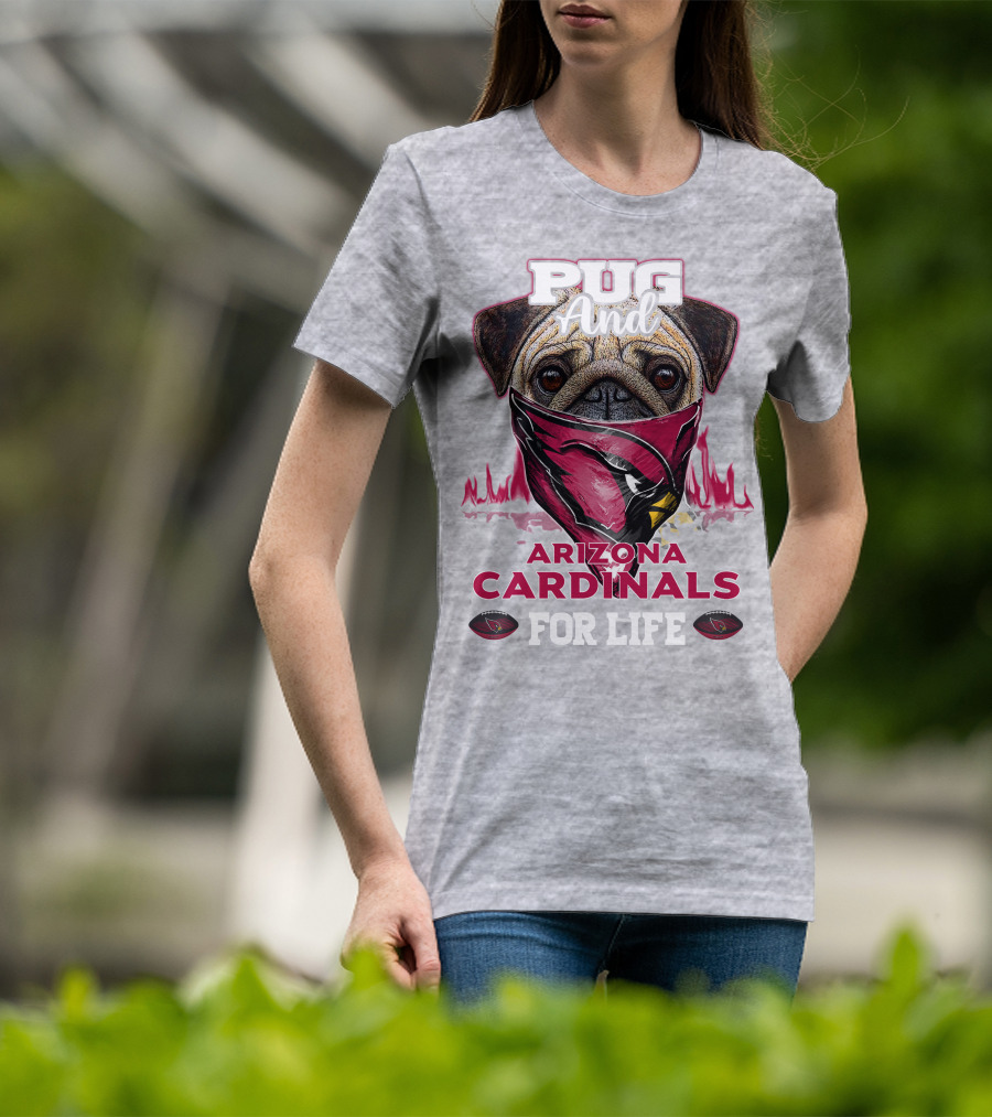 Pug And Arizona Cardinals For Life T-Shirt