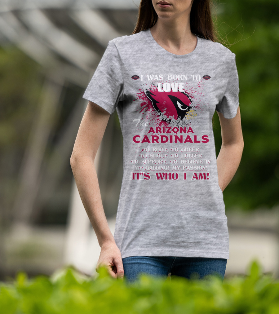 I Was Born To Love The Arizona Cardinals It's Who I Am T-Shirt