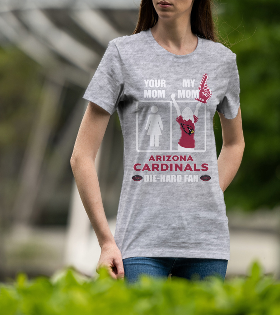 Your Mom My Mom Arizona Cardinals Die-Hard Fan T-Shirt