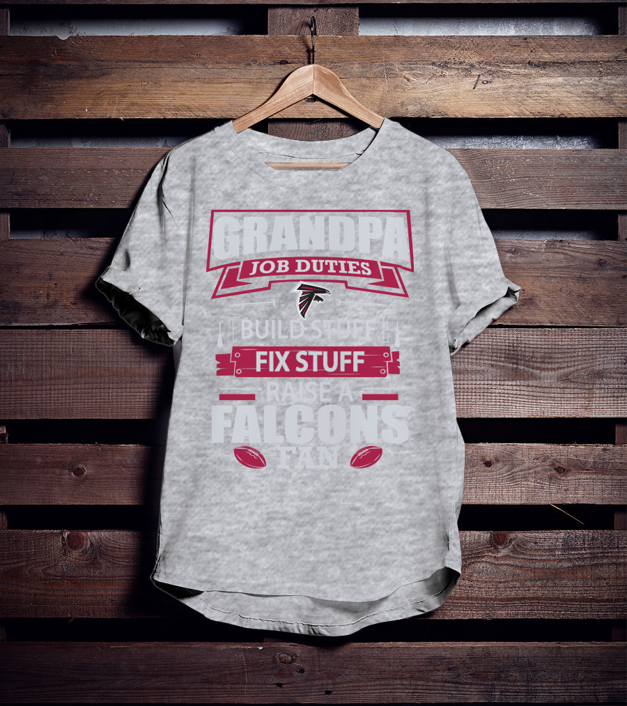 Grandpa Job Duties Build Stuff Fix Stuff Raise A Falcons Fan T-Shirt