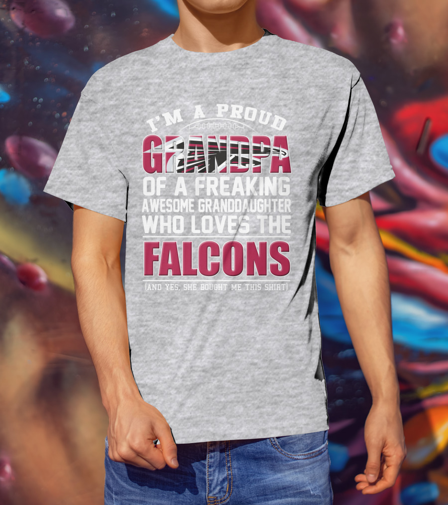 I'm A Proud Grandpa Of A Freaking Awesome Granddaughter Who Loves The Falcons T-Shirt