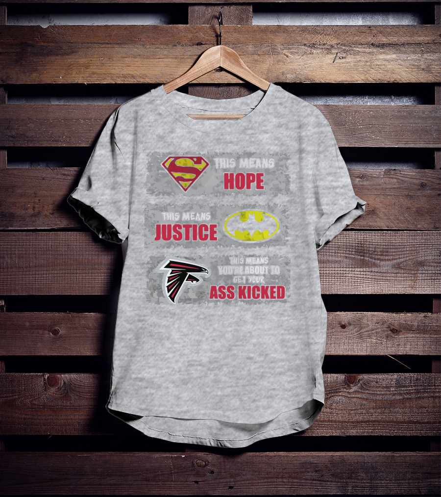 Superman Batman Atlanta Falcons This Means Hope Justice You're About To Get Your Ass Kicked T-Shirt