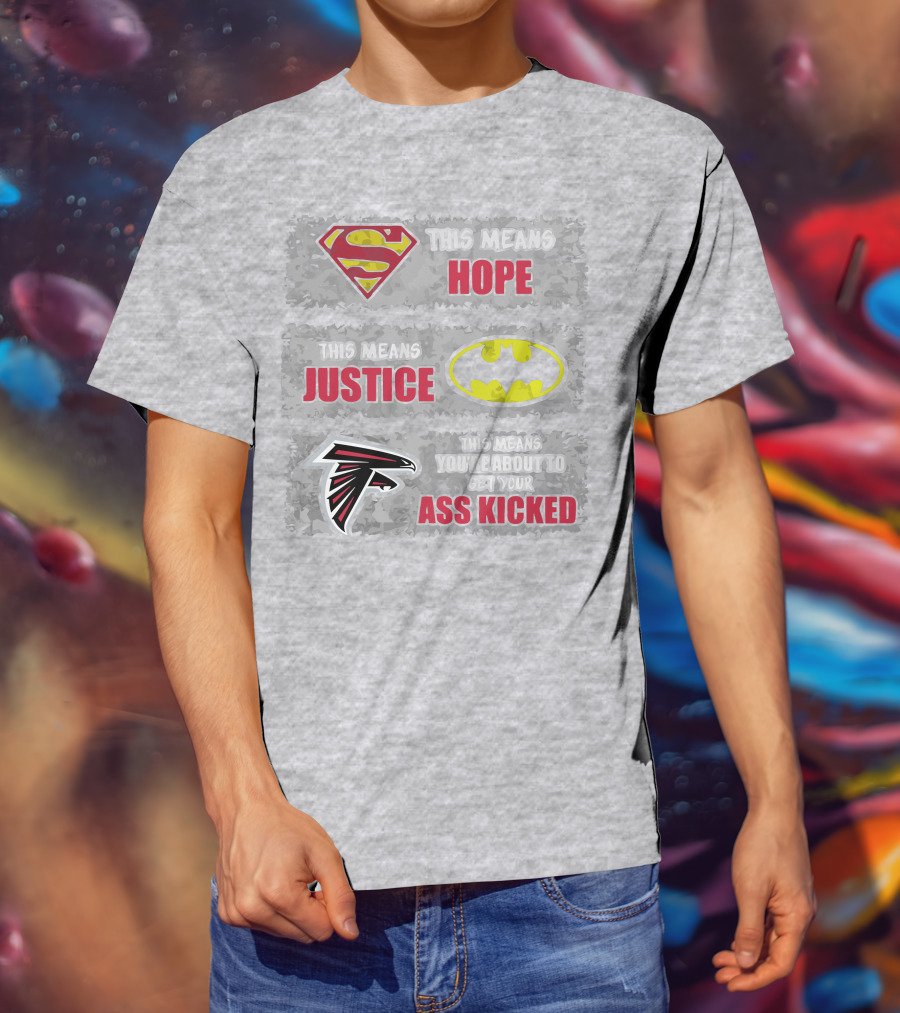 Superman Batman Atlanta Falcons This Means Hope Justice You're About To Get Your Ass Kicked T-Shirt
