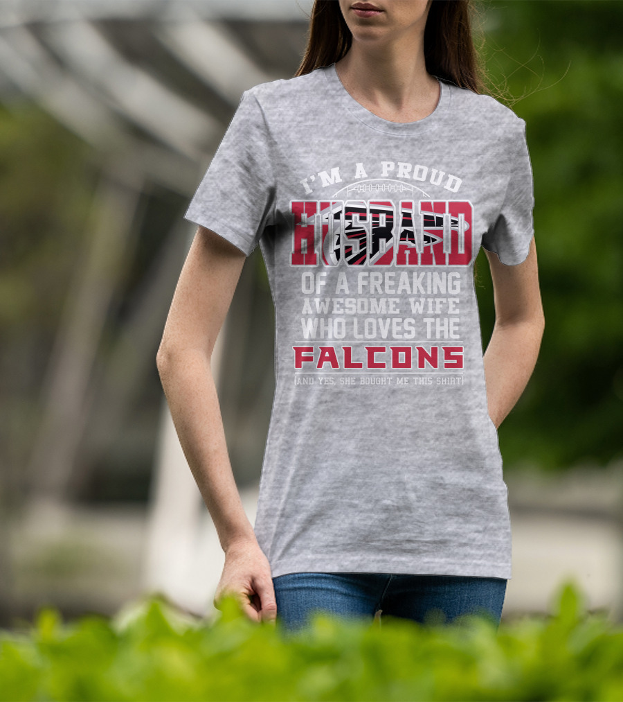 I'm A Proud Husband Of A Freaking Awesome Wife Who Loves The Falcons T-Shirt