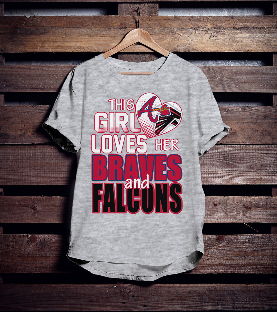 This Girl Loves Her Atlanta Braves And Falcons T-Shirt