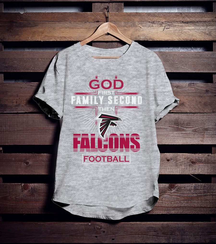 God First Family Second Then Atlanta Falcons Football T-Shirt