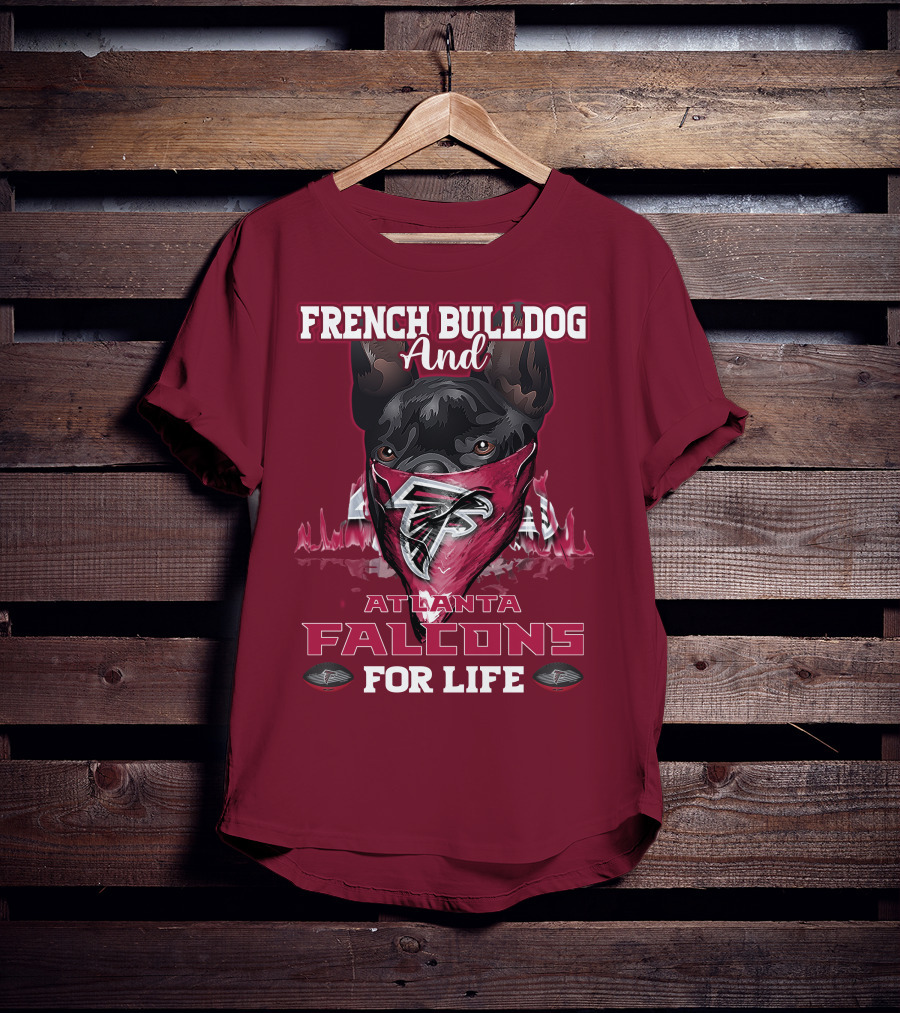 French Bulldog And Atlanta Falcons For Life T-Shirt