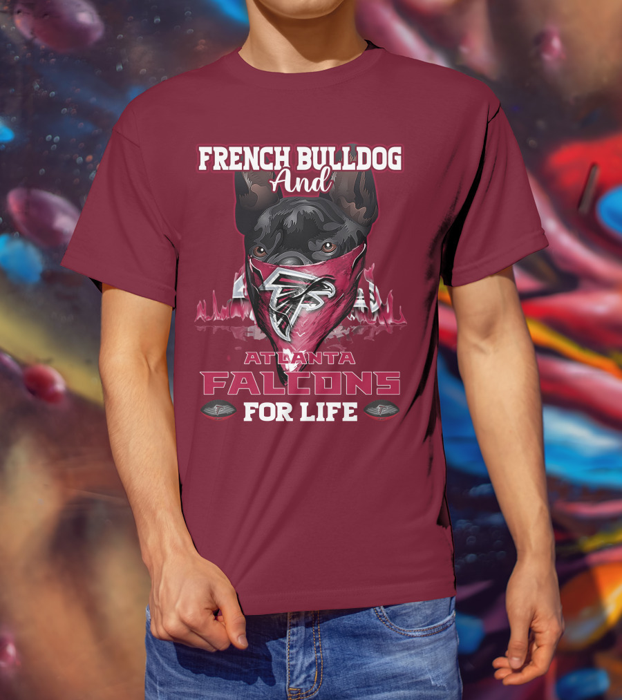 French Bulldog And Atlanta Falcons For Life T-Shirt