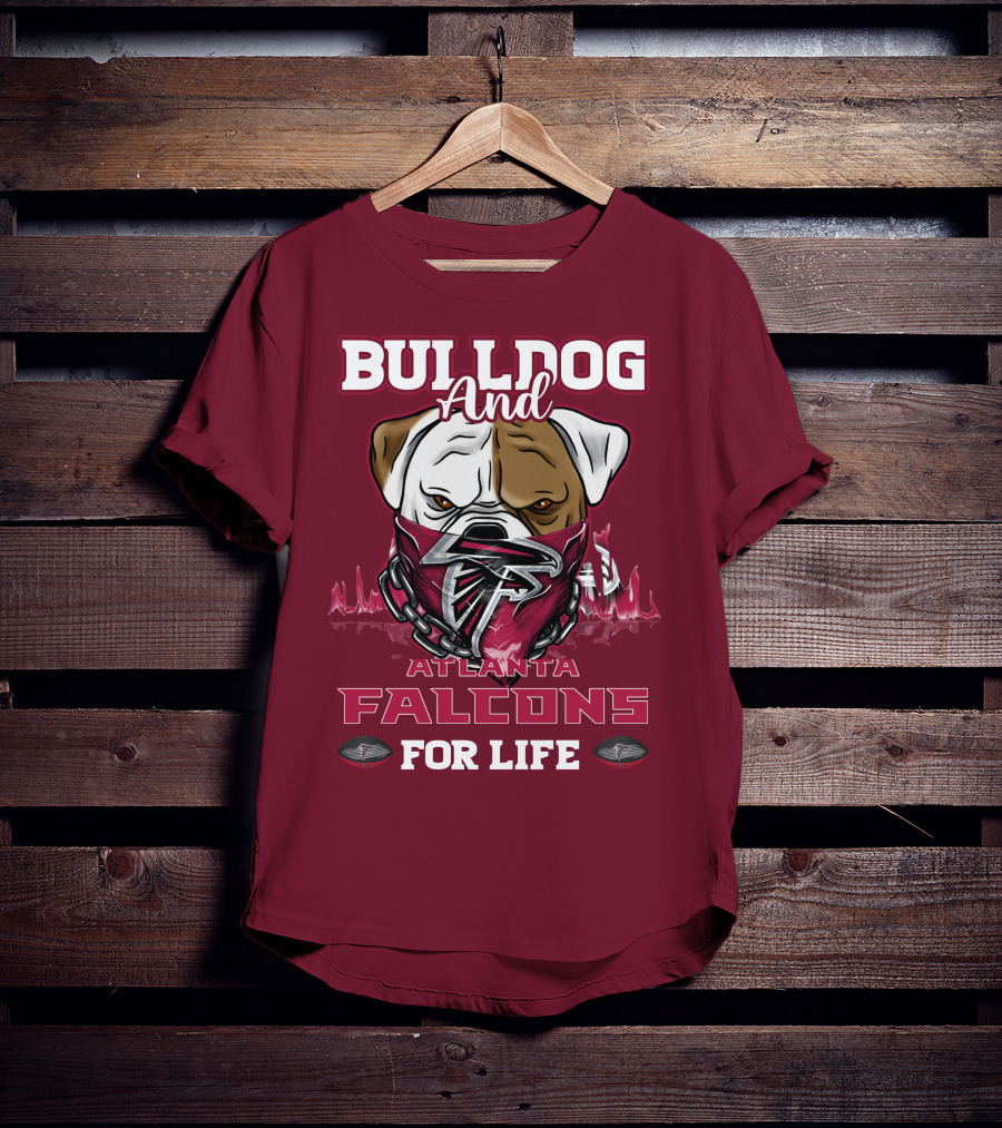 Bulldog And Atlanta Falcons For Life T-Shirt