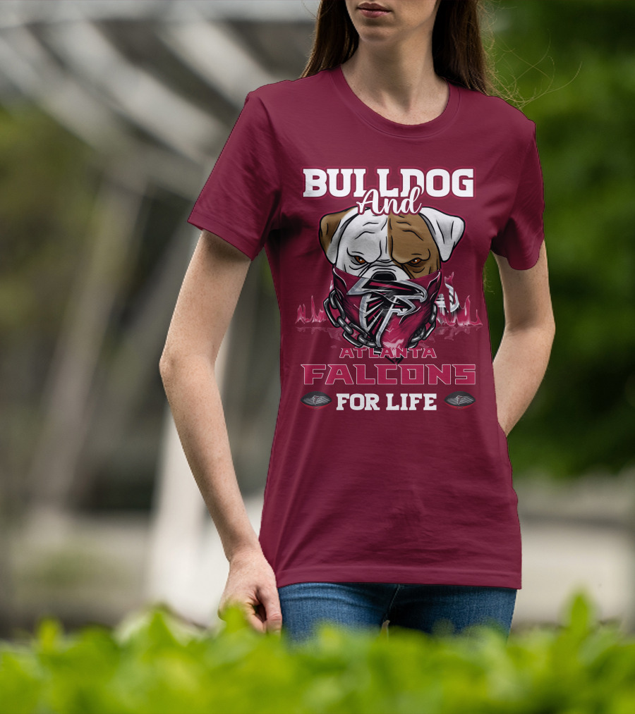 Bulldog And Atlanta Falcons For Life T-Shirt