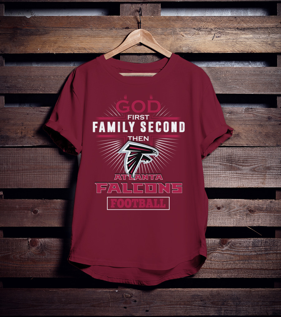 God First Family Second Then Atlanta Falcons Football T-Shirt