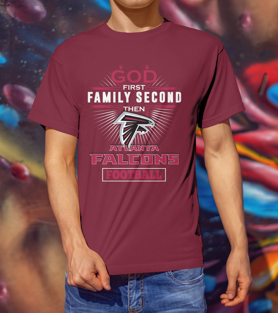 God First Family Second Then Atlanta Falcons Football T-Shirt