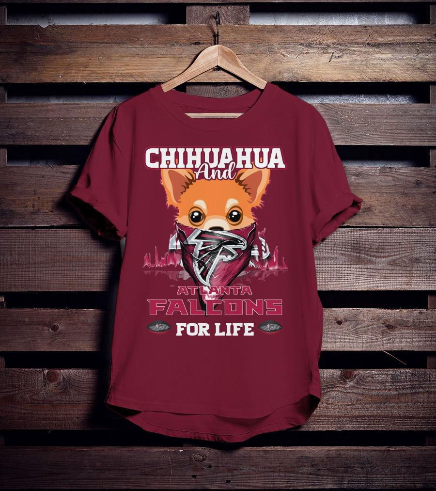 Chihuahua And Atlanta Falcons For Life T-Shirt