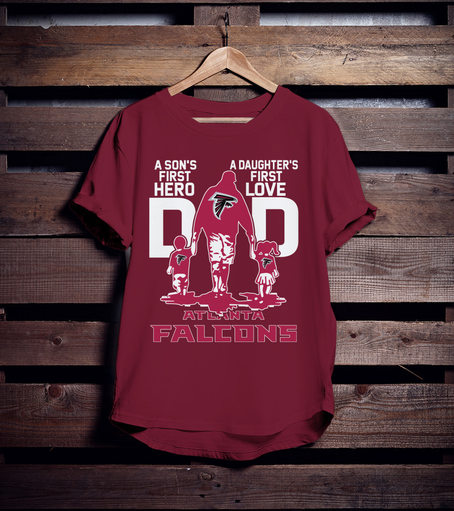 Atlanta Falcons A Son's First Hero A Daughter's First Love Dad T-Shirt