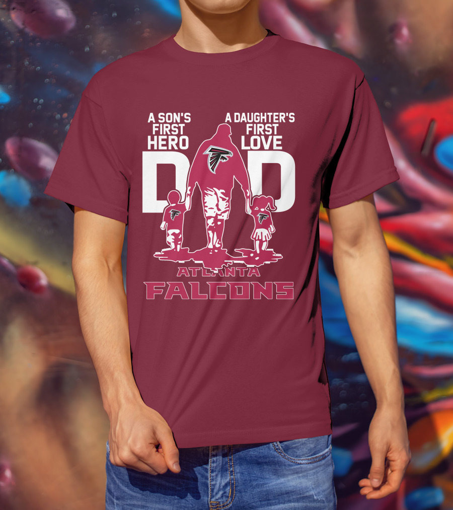 Atlanta Falcons A Son's First Hero A Daughter's First Love Dad T-Shirt
