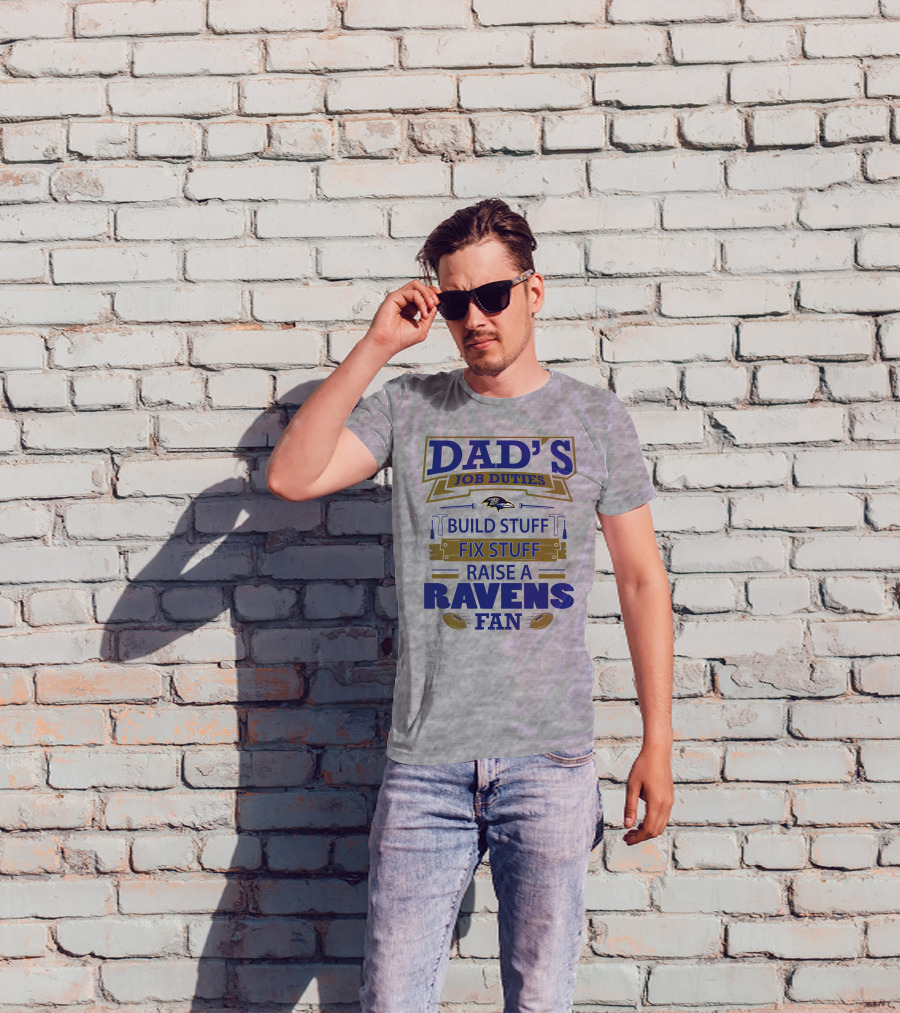 Dad's Job Duties Build Stuff Fix Stuff Raise A Ravens Fan Baltimore Ravens T-Shirt