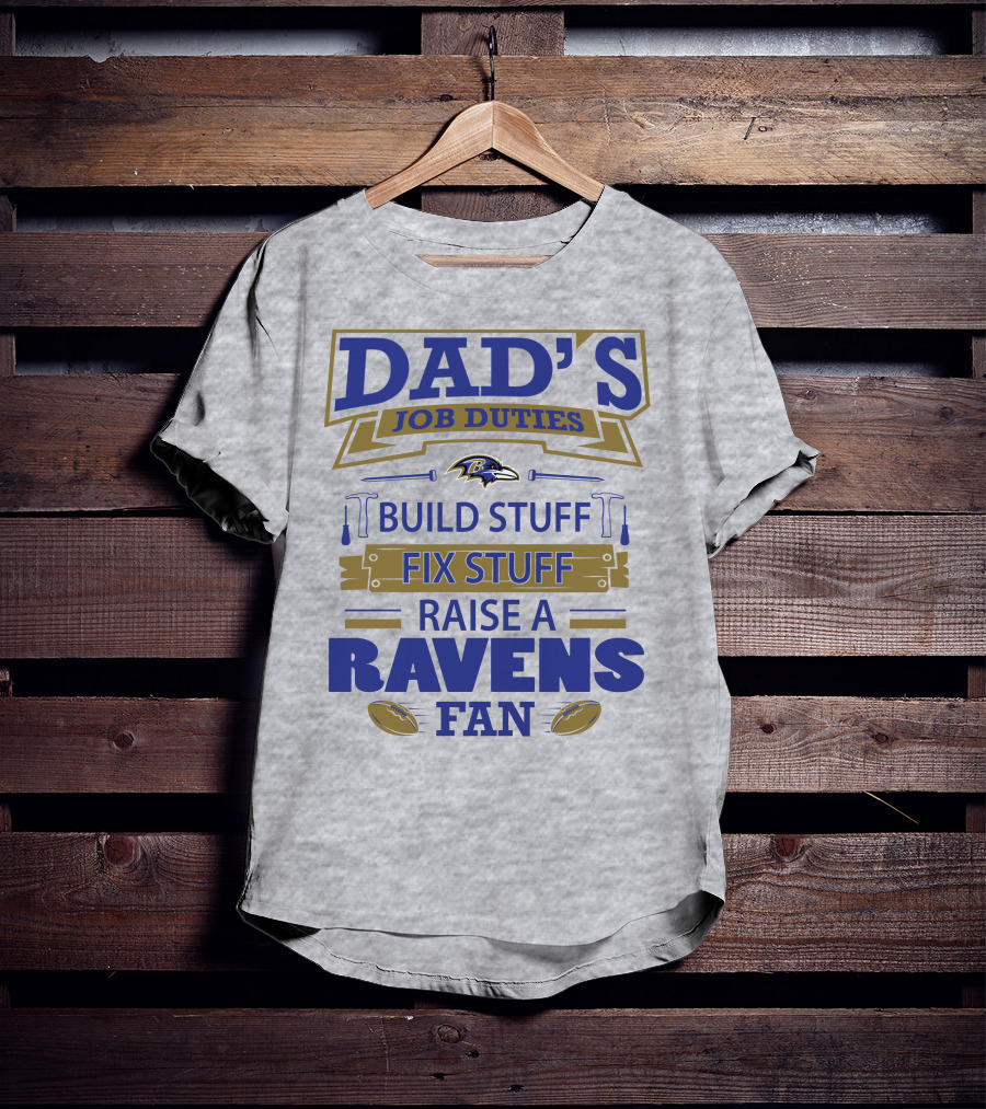 Dad's Job Duties Build Stuff Fix Stuff Raise A Ravens Fan Baltimore Ravens T-Shirt