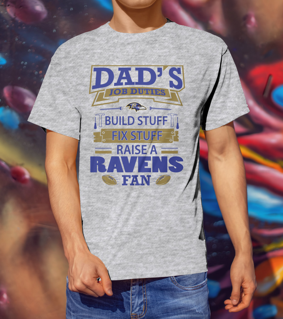 Dad's Job Duties Build Stuff Fix Stuff Raise A Ravens Fan Baltimore Ravens T-Shirt