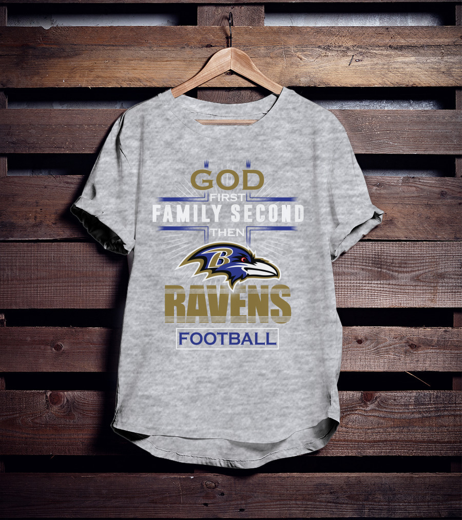 God First Family Second Then Baltimore Ravens Football T-Shirt