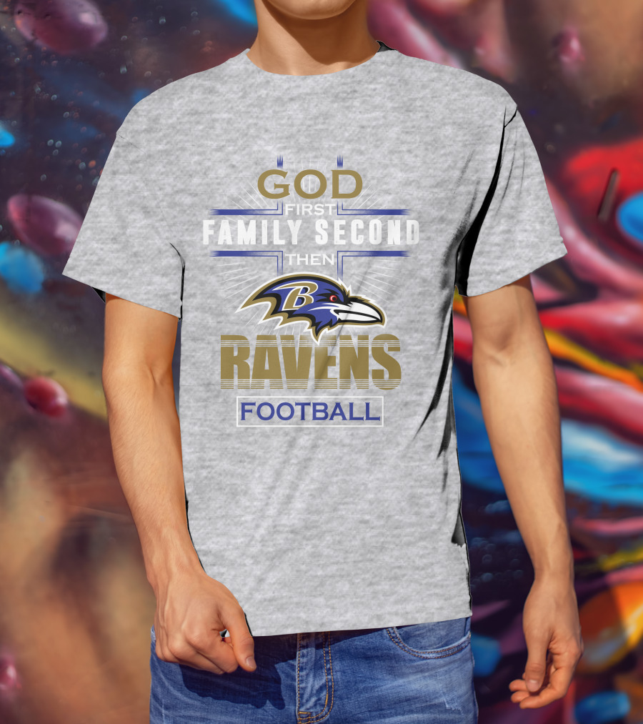 God First Family Second Then Baltimore Ravens Football T-Shirt