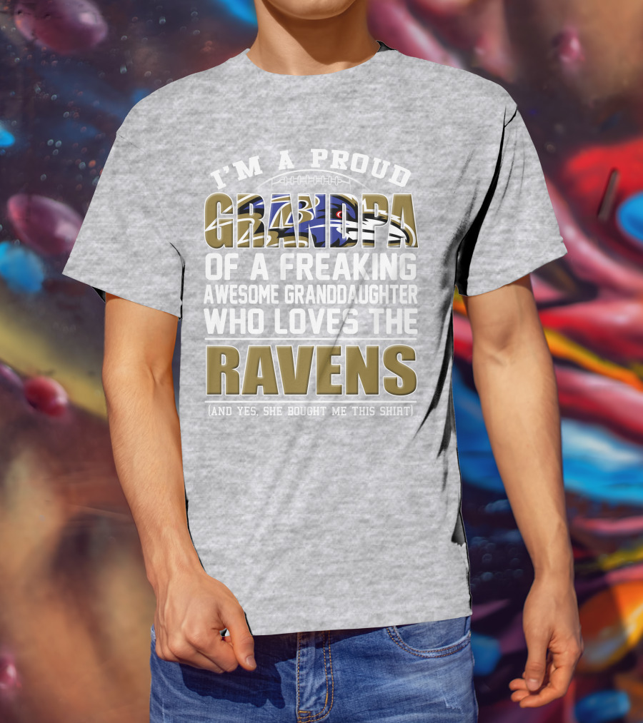 I'm A Proud Grandpa Of A Freaking Awesome Granddaughter Who Loves The Ravens T-Shirt