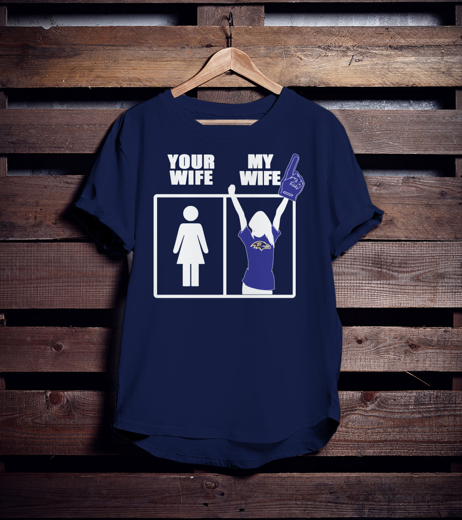Baltimore Ravens Your Wife My Wife Football Fan Allegiance T-Shirt