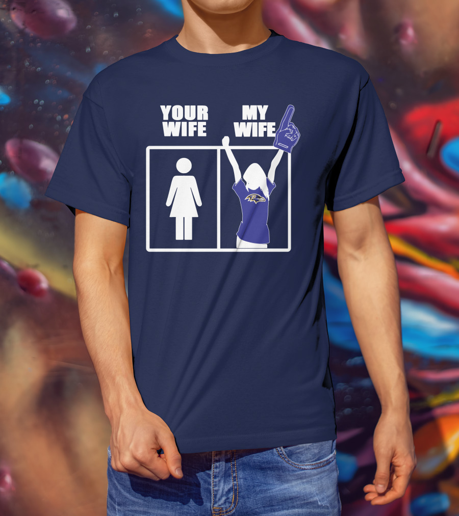 Baltimore Ravens Your Wife My Wife Football Fan Allegiance T-Shirt
