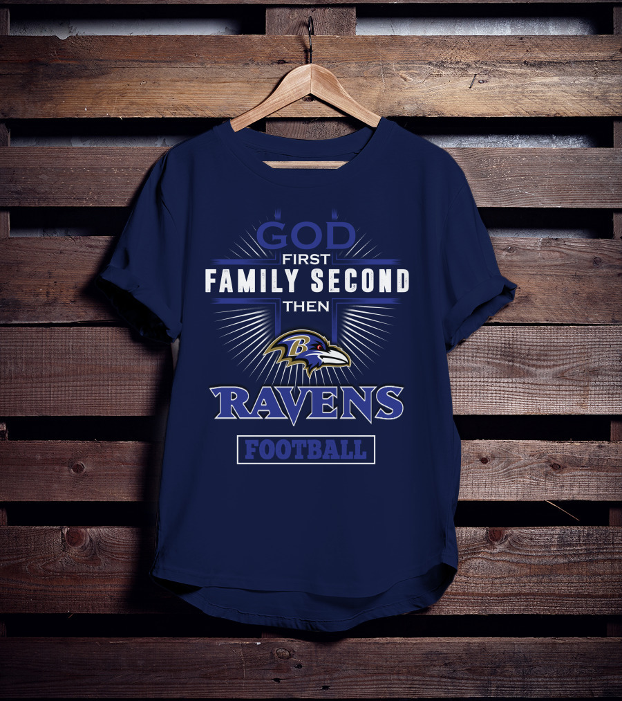 God First Family Second Then Ravens Football T-Shirt