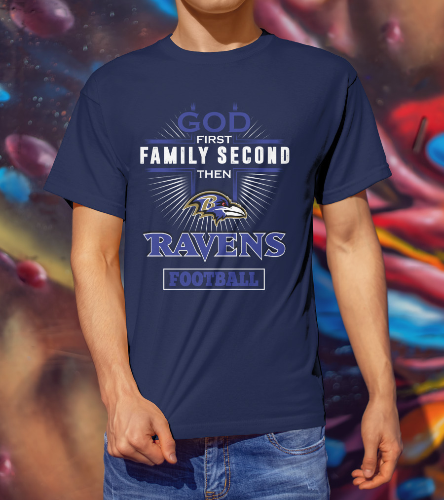 God First Family Second Then Ravens Football T-Shirt