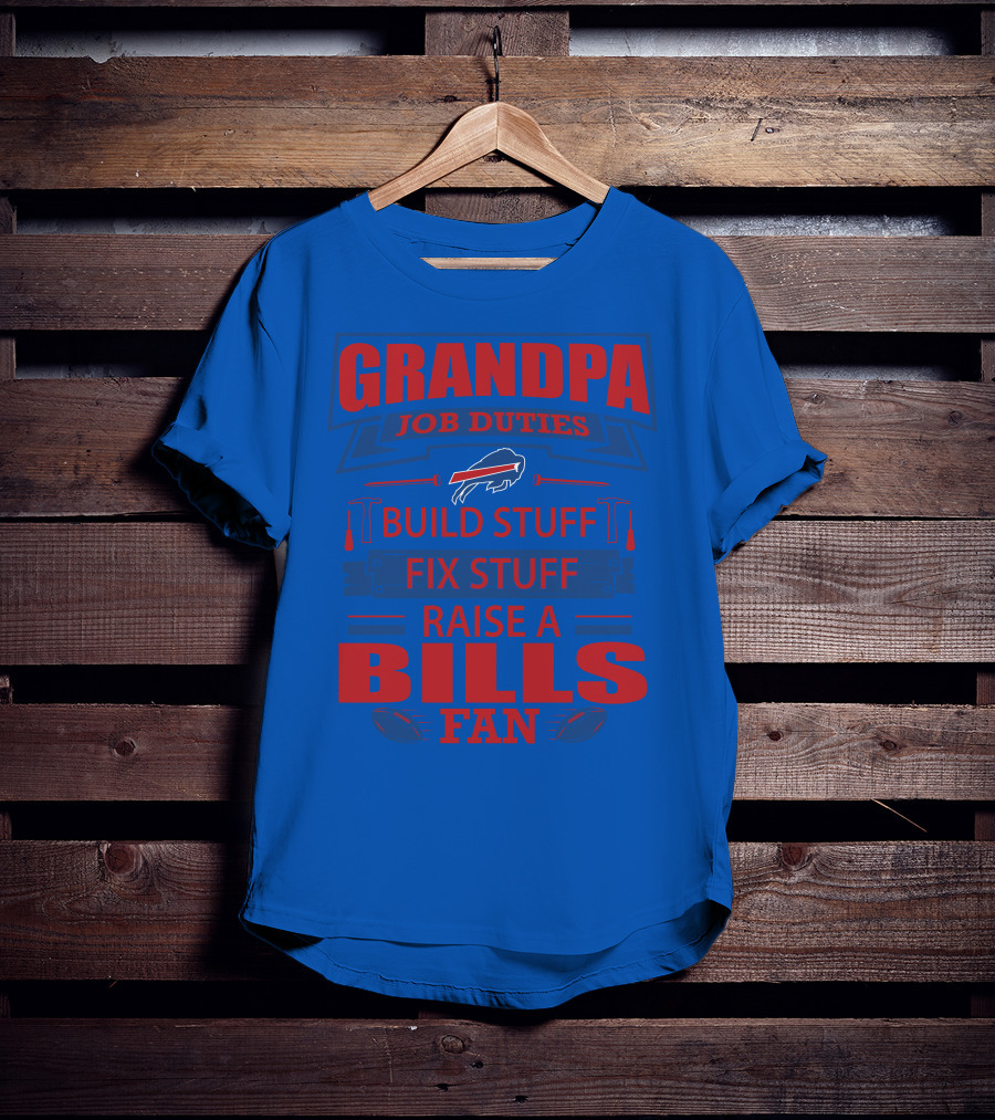 Grandpa Job Duties Buffalo Bills Build Stuff Fix Stuff Raise A Bills Fan T-Shirt
