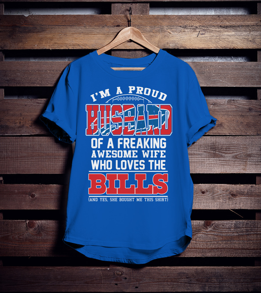 I'm A Proud Husband Of A Freaking Awesome Wife Who Loves The Bills T-Shirt