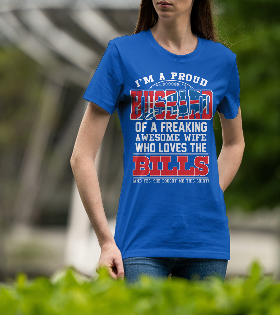 I'm A Proud Husband Of A Freaking Awesome Wife Who Loves The Bills T-Shirt
