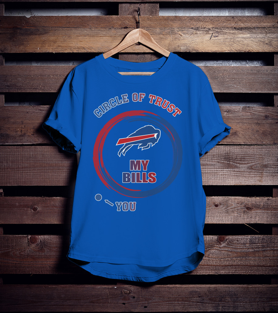 Circle Of Trust Buffalo Bills My Bills You T-Shirt