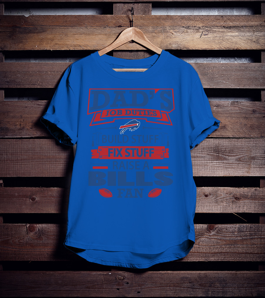 Dad's Job Duties Fix Stuff Raise A Buffalo Bills Fan T-Shirt