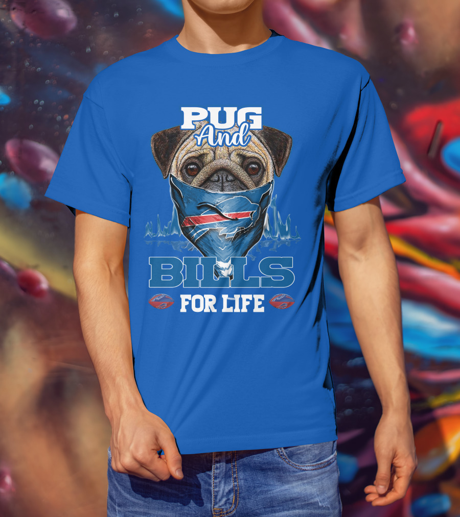 Pug And Buffalo Bills For Life Buffalo Bills T-Shirt