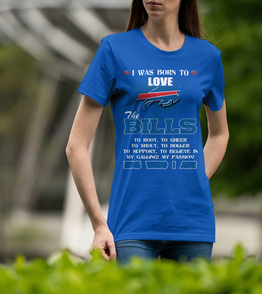 I Was Born To Love The Buffalo Bills It's Who I Am T-Shirt