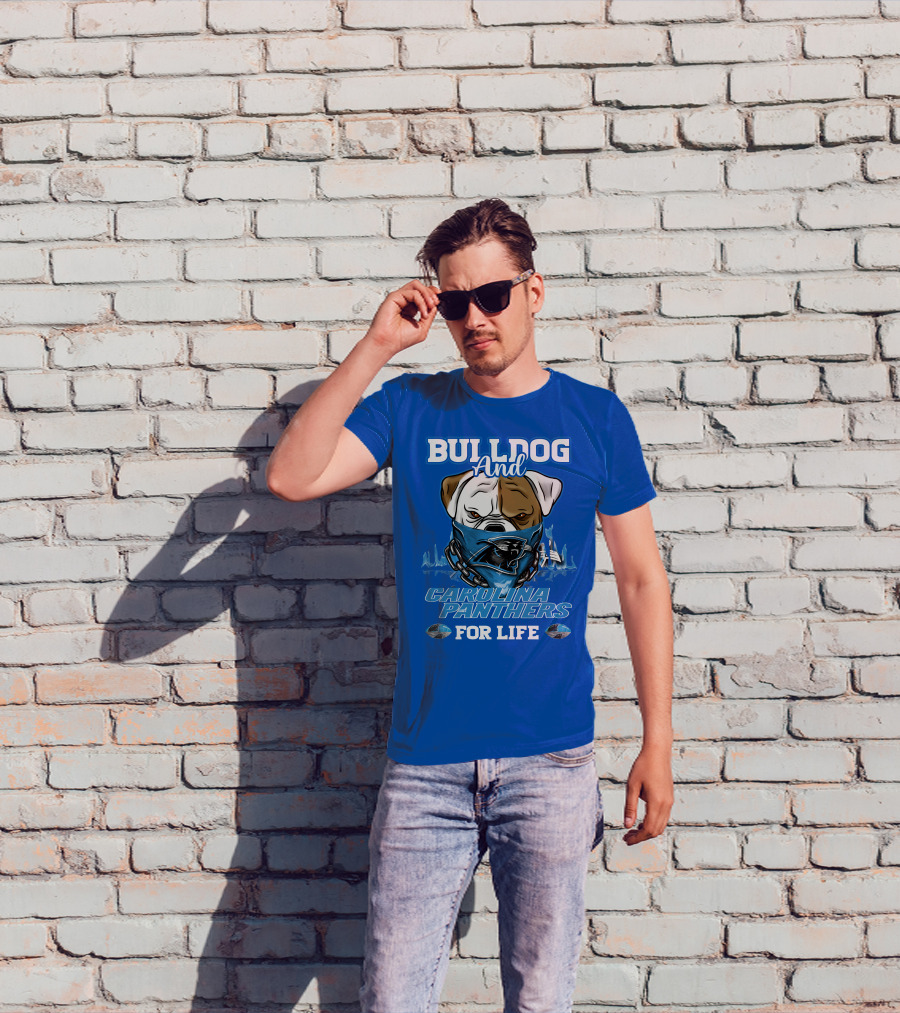 Bulldog And Carolina Panthers For Life T-Shirt