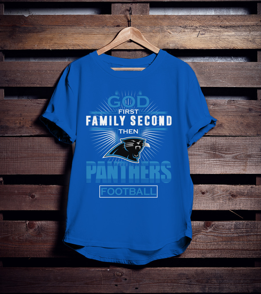 God First Family Second Then Panthers Football T-Shirt