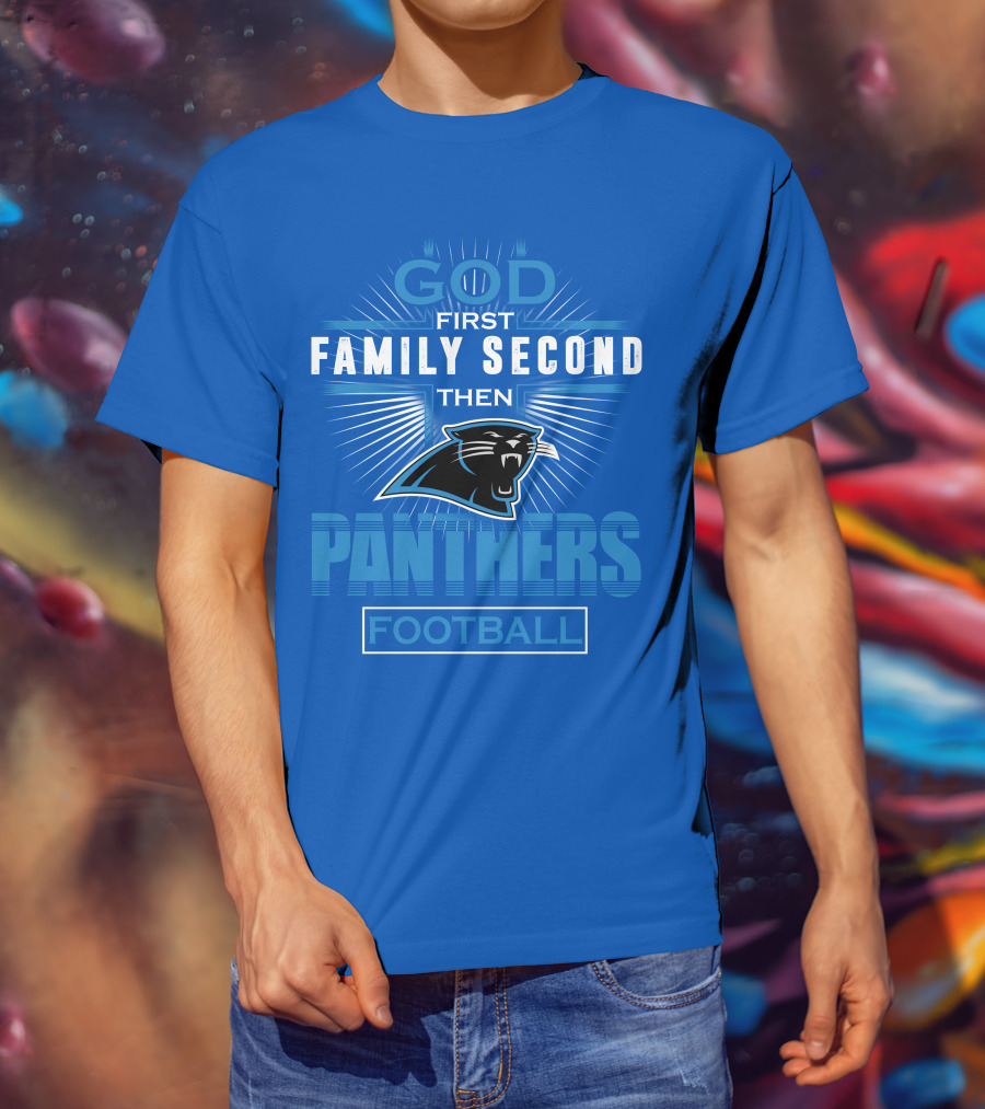 God First Family Second Then Panthers Football T-Shirt