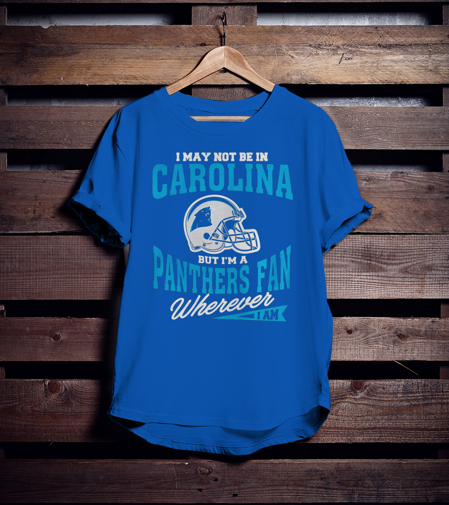 Carolina Panthers Fan Wherever I Am Football Helmet T-Shirt