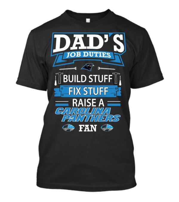 Dad's Job Duties Build Stuff Fix Stuff Raise A Carolina Panthers Fan T-Shirt