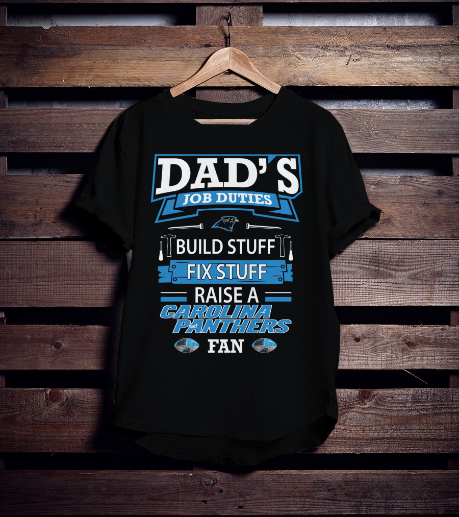 Dad's Job Duties Build Stuff Fix Stuff Raise A Carolina Panthers Fan T-Shirt