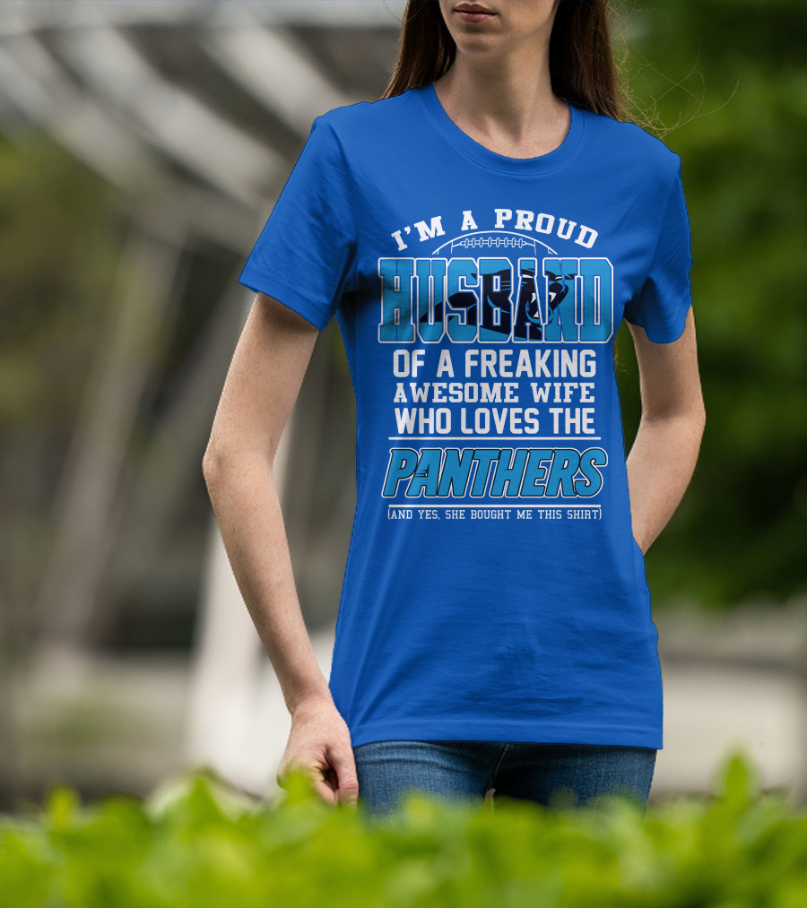 I'm A Proud Husband Of A Freaking Awesome Wife Who Loves The Panthers T-Shirt