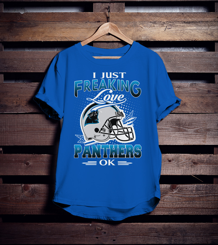 I Just Freaking Love Carolina Panthers Football Ok T-Shirt
