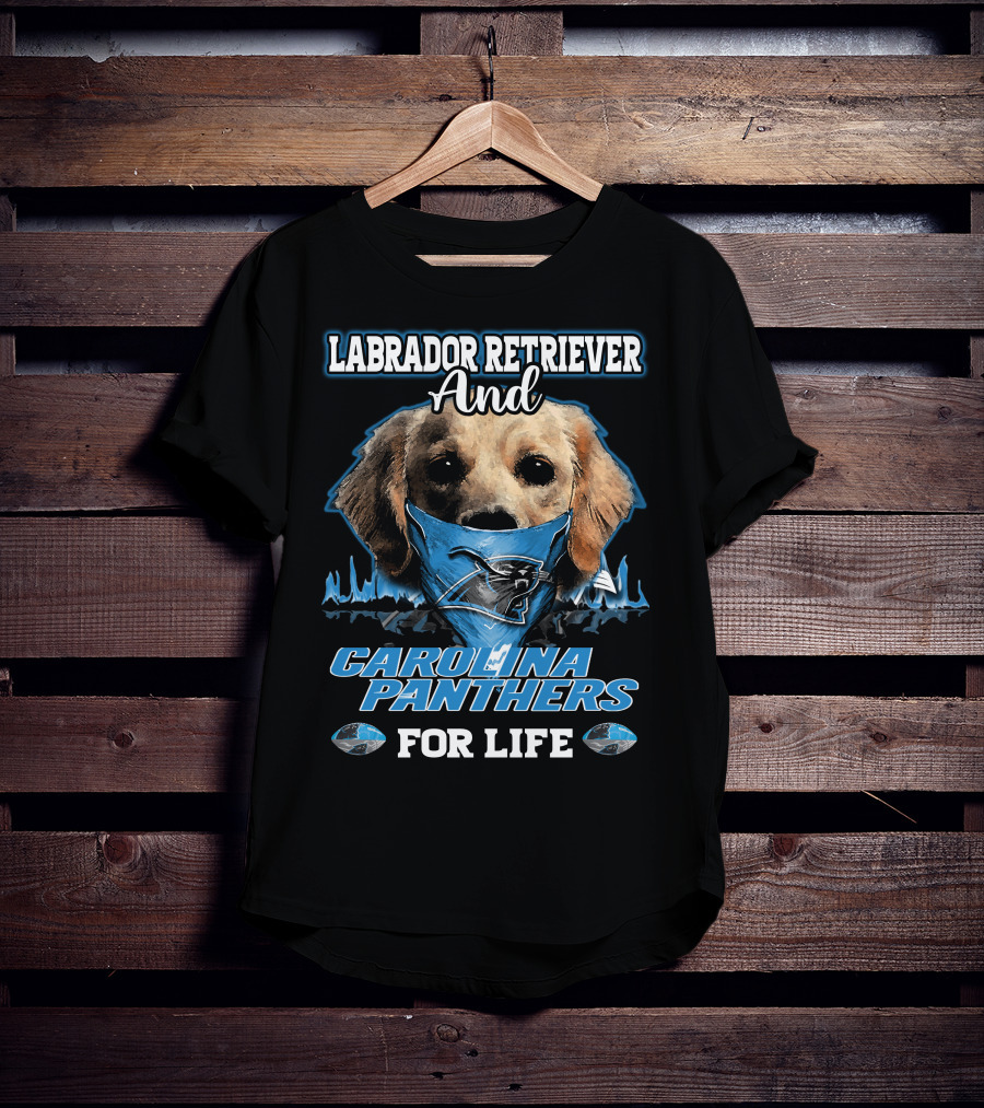 Labrador Retriever And Carolina Panthers For Life T-Shirt