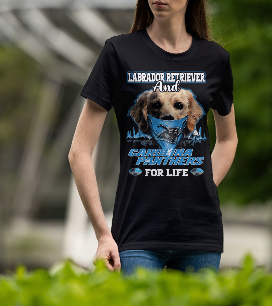 Labrador Retriever And Carolina Panthers For Life T-Shirt